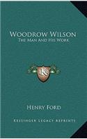 Woodrow Wilson: The Man And His Work(English)