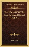 The Works of of the Late Reverend Robert Traill V1