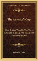 The America's Cup: How It Was Won By The Yacht America In 1851 And Has Been Since Defended(English)