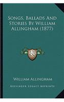Songs, Ballads And Stories By William Allingham (1877): (English)