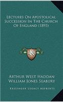 Lectures On Apostolical Succession In The Church Of England (1893)