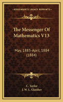 The Messenger of Mathematics V13: May, 1883-April, 1884 (1884)