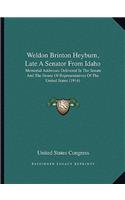 Weldon Brinton Heyburn, Late A Senator From Idaho: Memorial Addresses Delivered In The Senate And The House Of Representatives Of The United States (1914)(English)