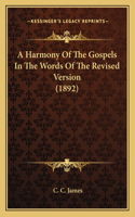 A Harmony Of The Gospels In The Words Of The Revised Version (1892): (English)