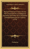 Manual Trinitario O Tomo Tercero Del Ceremonial De Los Religiosos Descalzos Del Orden De La Santisima Trinidad Redencion De Cautivos (1779)