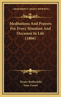 Meditations And Prayers For Every Situation And Occasion In Life (1866)