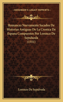 Romances Nuevamente Sacados De Historias Antiguas De La Cronica De Espana Compuestos Por Lorenco De Sepulueda (1551)