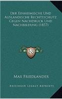 Einheimische Und Auslandische Rechtsschutz Gegen Nachdruck Und Nachbildung (1857)