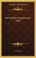 Das Forstliche Transportwesen (1885)