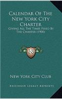 Calendar Of The New York City Charter: Giving All The Times Fixed By The Charter (1900)