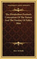 Elizabethan Puritan's Conception Of The Nature And The Destiny Of Fallen Man