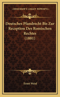 Deutsches Pfandrecht Bis Zur Reception Des Romischen Rechtes (1881)
