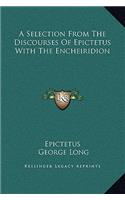 A Selection From The Discourses Of Epictetus With The Encheiridion