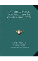 Die Thronfolge Von Augustus Bis Constantin (1897)