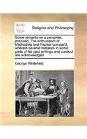 Some remarks on a pamphlet, entituled, The enthusiasm of Methodists and Papists compar'd; wherein several mistakes in some parts of his past writings and conduct are acknowledged