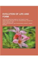 Evolution of Life and Form; Four Lectures Delivered at the Twenty-Third Anniversary Meeting of the Theosophical Society at Adyar, Madras, 1898: (English)