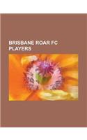 Brisbane Roar FC Players: Adam Sarota, Alex Brosque, Andrew Packer, Andrew Redmayne, Ante MILICIC, Ben Griffin (Footballer), Besart Berisha, Car(English)
