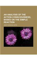 An Analysis of the Action Consciousness, Based on the Simple Reaction