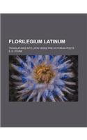 Florilegium Latinum; Translations Into Latin Verse Pre-Victorian Poets