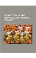 The History of the Pennsylvania Hospital, 1751-1895