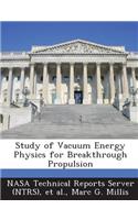Study of Vacuum Energy Physics for Breakthrough Propulsion