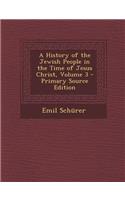 A History of the Jewish People in the Time of Jesus Christ, Volume 3 - Primary Source Edition