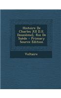 Histoire de Charles XII [I.E. Douzieme], Roi de Suede: (French)