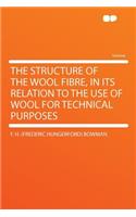 The Structure of the Wool Fibre, in Its Relation to the Use of Wool for Technical Purposes