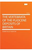 The Vertebrata of the Pliocene Deposits of Britain