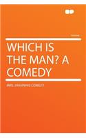 Which Is the Man? a Comedy: (English)