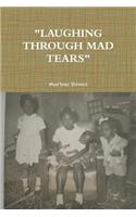Laughing Through Mad Tears