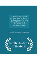 A Complete Report of the Trial of Dr. E. W. Pritchard for the Alleged Poisoning of His Wife and Mother-In-Law - Scholar's Choice Edition