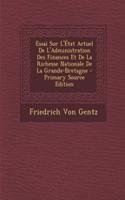 Essai Sur L'Etat Actuel de L'Administration Des Finances Et de La Richesse Nationale de La Grande-Bretagne - Primary Source Edition: (French)
