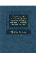 The Complete Works of Charles Dickens: Dombey and Son - Primary Source Edition