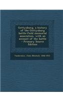 Gettysburg, a History of the Gettysburg Battle-Field Memorial Association, with an Account of the Battle - Primary Source Edition
