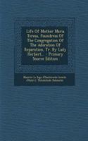 Life of Mother Maria Teresa, Foundress of the Congregation of the Adoration of Reparation, Tr. by Lady Herbert... - Primary Source Edition