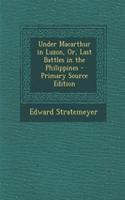 Under MacArthur in Luzon, Or, Last Battles in the Philippines