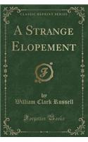 A Strange Elopement (Classic Reprint)