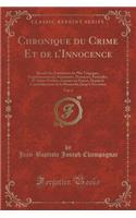 Chronique Du Crime Et de l'Innocence, Vol. 6: Recueil Des Evénemens Les Plus Tragiques, Empoisonnemens, Assassinats, Massacres, Parricides, Et Autres Forfaits, Commis En France, Depuis Le Commen(French)