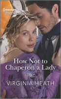 How Not to Chaperon a Lady: A Sexy, Funny Regency Romance