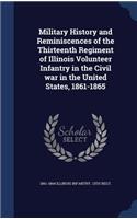Military History and Reminiscences of the Thirteenth Regiment of Illinois Volunteer Infantry in the Civil war in the United States, 1861-1865