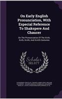 On Early English Pronunciation, With Especial Reference To Shakspere And Chaucer