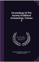 Proceedings of the Society of Biblical Archaeology, Volume 5
