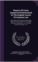 Reports of Cases Argued and Determined in the English Courts of Common Law