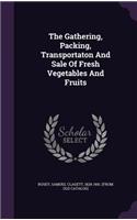 The Gathering, Packing, Transportaton And Sale Of Fresh Vegetables And Fruits
