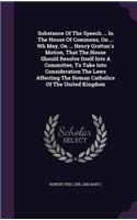 Substance Of The Speech ... In The House Of Commons, On ... 9th May, On ... Henry Grattan's Motion, That The House Should Resolve Itself Into A Committee, To Take Into Consideration The Laws Affecting The Roman Catholics Of The United Kingdom