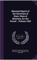Biennial Report of the Secretary of State, State of Montana, for the Period .. Volume 1926