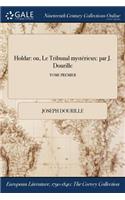 Holdar: Ou, Le Tribunal Mysterieux: Par J. Dourille; Tome Premier