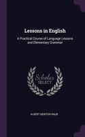Lessons in English: A Practical Course of Language Lessons and Elementary Grammar