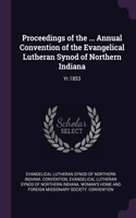 Proceedings of the ... Annual Convention of the Evangelical Lutheran Synod of Northern Indiana: Yr.1853
